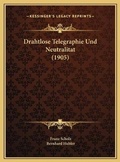 Cover: Drahtlose Telegraphie Und Neutralitat (1905) - Kessinger Publishing