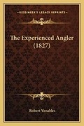 Cover: The Experienced Angler (1827) - Kessinger Publishing