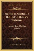 Cover: Questions Adapted To The Text Of The New Testament - Kessinger Publishing