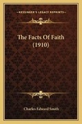 Cover: The Facts Of Faith (1910) - Kessinger Publishing