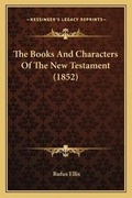 Cover: The Books And Characters Of The New Testament (1852) - Kessinger Publishing
