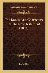 Enlarge image Cover: The Books And Characters Of The New Testament (1852) - Kessinger Publishing