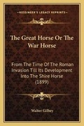 Cover: The Great Horse Or The War Horse - Kessinger Publishing