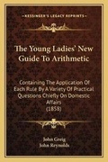 Cover: The Young Ladies' New Guide To Arithmetic - Kessinger Publishing