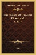 Cover: The History Of Guy, Earl Of Warwick (1841) - Kessinger Publishing