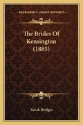 Cover: The Brides Of Kensington (1885) - Kessinger Publishing