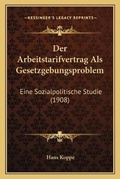 Cover: Der Arbeitstarifvertrag Als Gesetzgebungsproblem - Kessinger Publishing