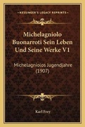 Cover: Michelagniolo Buonarroti Sein Leben Und Seine Werke V1 - Kessinger Publishing