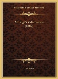 Enlarge image Cover: Alt Riga's Vaternamen (1889) - Kessinger Publishing