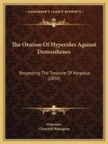 Cover: The Oration Of Hyperides Against Demosthenes - Kessinger Publishing