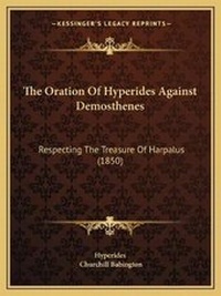 Enlarge image Cover: The Oration Of Hyperides Against Demosthenes - Kessinger Publishing