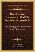 Cover: Der Deutsche Burgerstand Und Die Deutsche Burgerschule - Kessinger Publishing