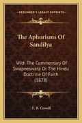 Cover: The Aphorisms Of Sandilya - Kessinger Publishing