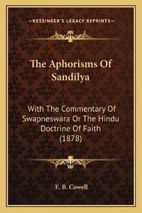 Enlarge image Cover: The Aphorisms Of Sandilya - Kessinger Publishing