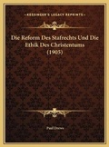Cover: Die Reform Des Stafrechts Und Die Ethik Des Christentums (1905) - Kessinger Publishing