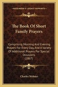 Cover: The Book Of Short Family Prayers - Kessinger Publishing