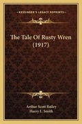 Cover: The Tale Of Rusty Wren (1917) - Kessinger Publishing