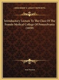 Cover: Introductory Lecture To The Class Of The Female Medical College Of Pennsylvania (1859) - Kessinger Publishing