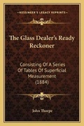 Cover: The Glass Dealer's Ready Reckoner - Kessinger Publishing