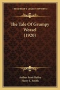 Cover: The Tale Of Grumpy Weasel (1920) - Kessinger Publishing