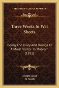 Cover: Three Weeks In Wet Sheets - Kessinger Publishing