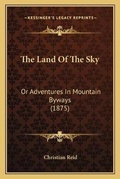 Cover: The Land Of The Sky - Kessinger Publishing