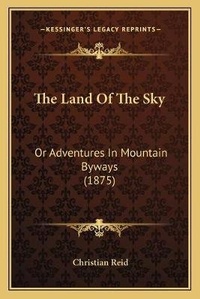 Enlarge image Cover: The Land Of The Sky - Kessinger Publishing