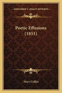 Enlarge image Cover: Poetic Effusions (1851) - Kessinger Publishing