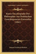 Cover: Kurze Encyklopadie Der Philosophie Aus Praktischen Gesichtspuncten Entworfen (1841) - Kessinger Publishing