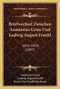 Cover: Briefwechsel Zwischen Anastasius Grun Und Ludwig August Frankl - Kessinger Publishing