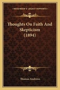 Enlarge image Cover: Thoughts On Faith And Skepticism (1894) - Kessinger Publishing
