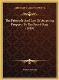 Cover: The Principle And Law Of Assessing Property To The Poor's Rate (1839) - Kessinger Publishing