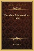 Cover: Parochial Ministrations (1839) - Kessinger Publishing