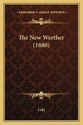 Cover: The New Werther (1880) - Kessinger Publishing