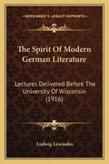 Cover: The Spirit Of Modern German Literature - Kessinger Publishing