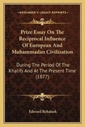 Cover: Prize Essay On The Reciprocal Influence Of European And Muhammadan Civilization - Kessinger Publishing