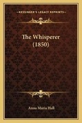 Cover: The Whisperer (1850) - Kessinger Publishing