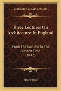 Cover: Three Lectures On Architecture In England - Kessinger Publishing