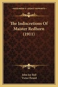 Cover: The Indiscretions Of Maister Redhorn (1911) - Kessinger Publishing