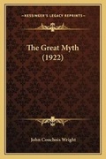 Cover: The Great Myth (1922) - Kessinger Publishing