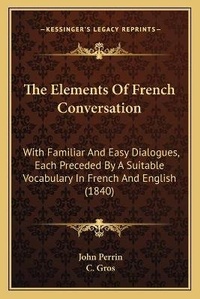 Enlarge image Cover: The Elements Of French Conversation - Kessinger Publishing
