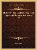 Cover: History Of The Trenton Saving Fund Society, Of Trenton, New Jersey (1895) - Kessinger Publishing