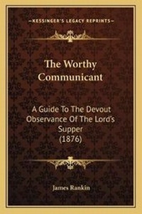 Enlarge image Cover: The Worthy Communicant - Kessinger Publishing