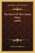 Cover: The Story Of The Cotton Plant (1898) - Kessinger Publishing