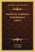 Cover: Goethe In Amtlichen Verhaltnissen (1834) - Kessinger Publishing