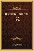 Cover: Threescore-Years-And-Ten (1856) - Kessinger Publishing