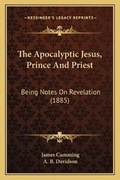 Cover: The Apocalyptic Jesus, Prince And Priest - Kessinger Publishing