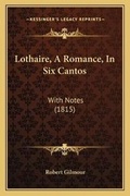 Cover: Lothaire, A Romance, In Six Cantos - Kessinger Publishing