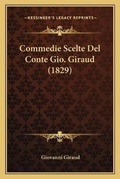 Cover: Commedie Scelte Del Conte Gio. Giraud (1829) - Kessinger Publishing
