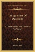 Cover: The Question Of Questions - Kessinger Publishing